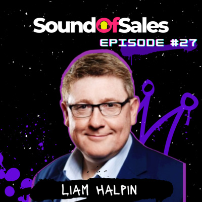 #27: Liam Halpin - The man who led LinkedIn's sales team to 7X their EMEA business.