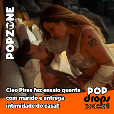 Cleo Pires faz ensaio quente com marido e entrega intimidade do casal! #PopDrops @PopZoneTV