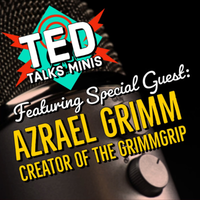 Ted Talks Minis with: Azrael Grimm (Creator of the GrimmGrip) Ted Talks Minis with: Azrael Grimm (Creator of the GrimmGrip)