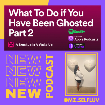 What To Do if You Have Been Ghosted Part 2