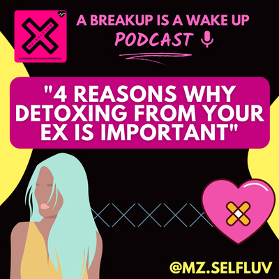4 Reasons Why Detoxing From Your Ex is Important