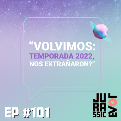 #101 - Volvimos: Temporada 2022, nos extrañaron?