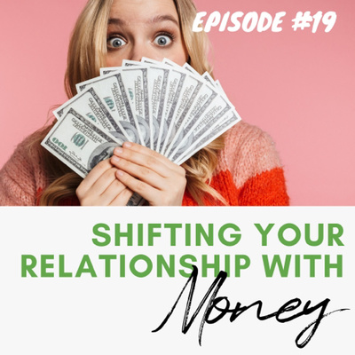 19. Shifting Your Relationship With Money