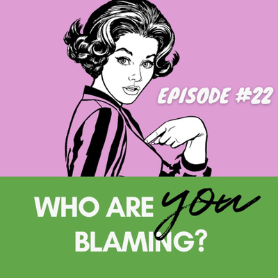 22. Who Are You Blaming?