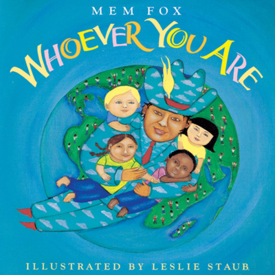 Whoever You Are by Mem Fox and Illustrated by Leslie Staub  episode artwork