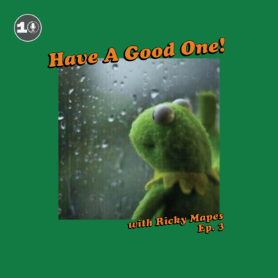 Have A Good One! With Ricky Mapes.