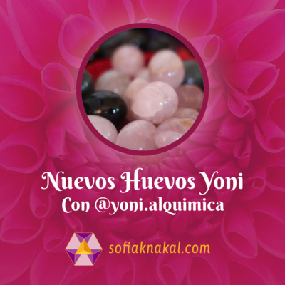 Sofia Knakal - Psicóloga especialista en Huevos Yoni, Cristaloterapia y Terapia Floral.