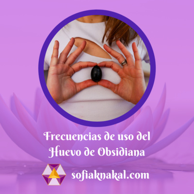 Sofia Knakal - Psicóloga especialista en Huevos Yoni, Cristaloterapia y Terapia Floral.