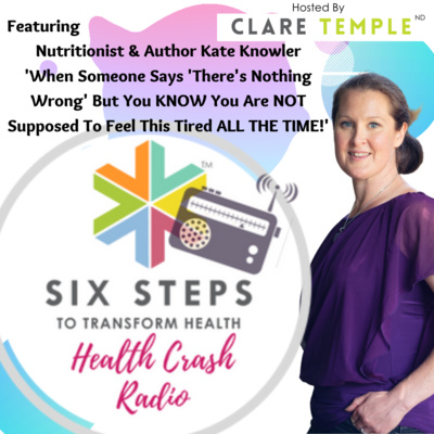 When Someone Says 'There's Nothing Wrong' But You KNOW You Are NOT Supposed To Feel This Tired ALL THE TIME! Kate Knowler Nutritionist & Amazon Bestseller