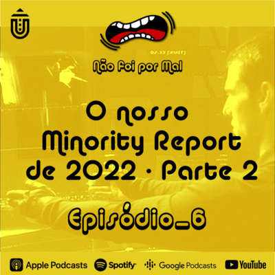 O nosso MINORITY REPORT de 2022 - Parte 2 - Não Foi Por Mal #6
