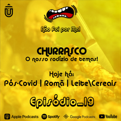 Churrasco: Hoje Há… Pós-Covid, Romã, Leite/Cereais - Não Foi Por Mal #19 episode artwork
