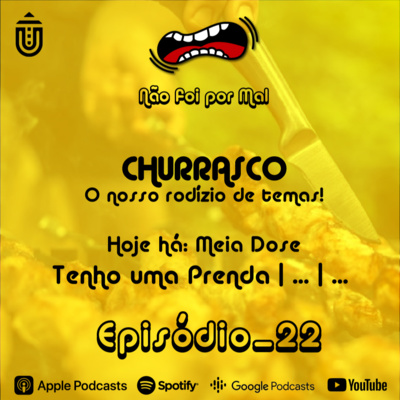 Churrasco: Hoje Há Apenas Meia Dose… Tenho uma Prenda… - Não Foi Por Mal #22 episode artwork
