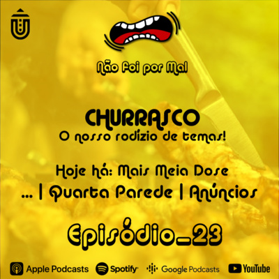 Churrasco: Hoje Há Mais Meia Dose… Quarta Parede, Anúncios - Não Foi Por Mal #23 episode artwork