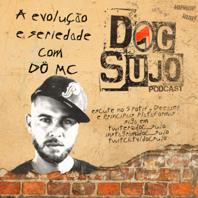 Doc Sujo - 006 - A evolução e seriedade com Dö Mc