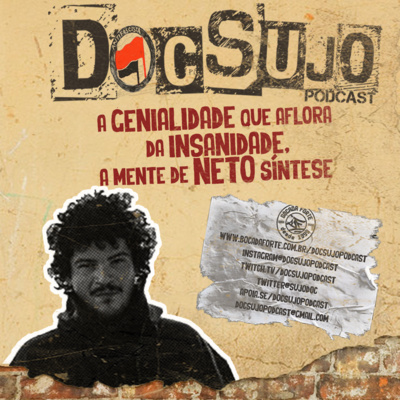 DocSujo - 013 - A genialidade que aflora da insanidade,a mente de Neto Síntese.