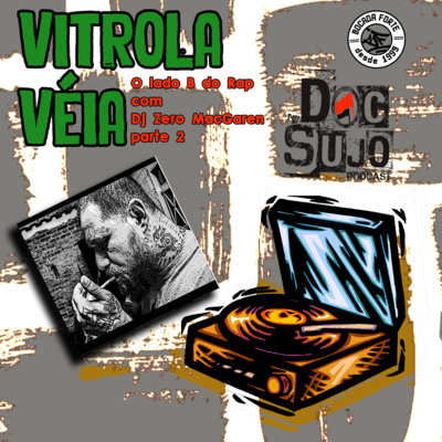 VitrolaVéia - 007 - O lado B do Rap com DJ Zero MacGaren parte 2