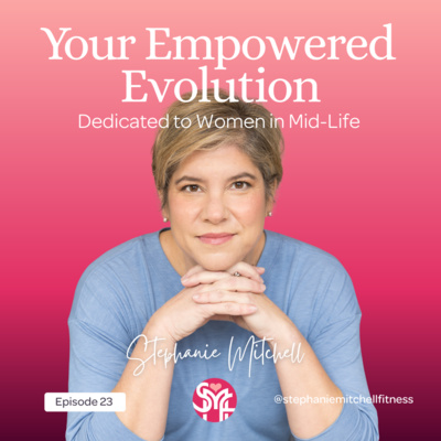 Your Empowered Evolution: A Podcast Dedicated to Women In Mid-Life