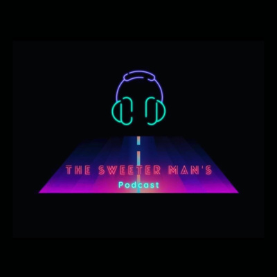 The Sweeter Mans Podcast