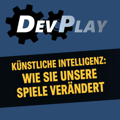 Künstliche Intelligenz und Spielentwicklung - DEVPLAY diskutiert die Auswirkungen