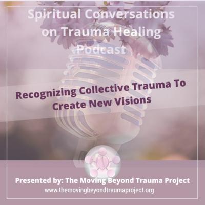 S3E1 Recognizing Collective Trauma To Create New Visions