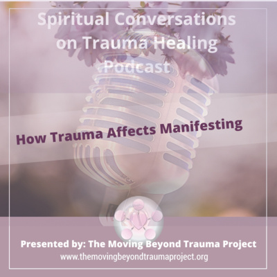 S3E4 How Trauma Affects Manifesting