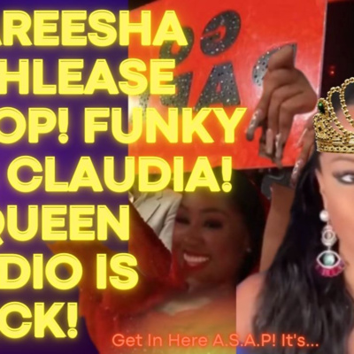 CAREESHA PLEASE STOP! FUNKY DINEVA vs. CLAUDIA! QUEEN RADIO IS BACK! GET IN HERE ASAP! IT'S A.T.A.T!