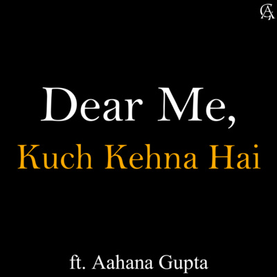 #6 | Dear Me, Kuch Kehna Hai - A Letter To Self by Aahana Gupta | Inspiring & Calming Poetry in Hindi