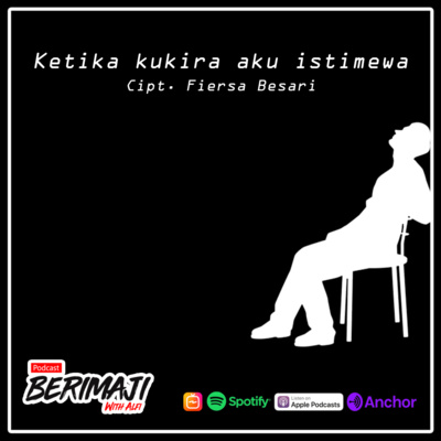 Fiersa besari - ketika kukira aku istimewa (Podcast Berimaji)