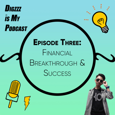 DIGZZZ is My Podcast | Ep. 3 (Financial Breakthrough & Success)