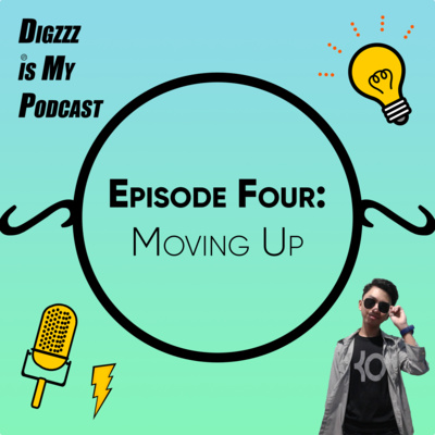 DIGZZZ is My Podcast | Ep. 4 (Moving Up)