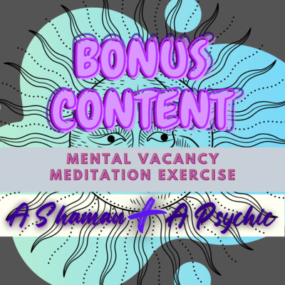 BONUS EPISODE: Mental Vacancy Meditation Exercise©