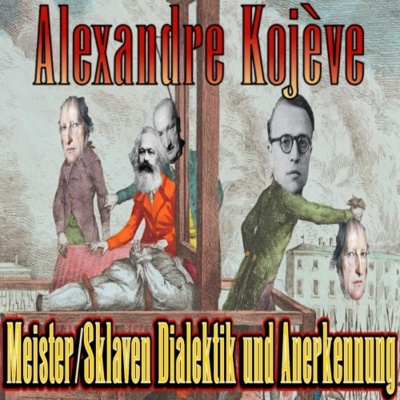 Alexandre Kojève - Meister/Sklaven Dialektik und Anerkennung