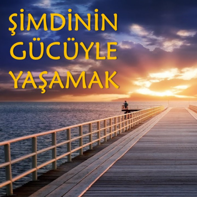 Şimdinin Gücüyle Yaşamak ve Anda Kalmak episode artwork
