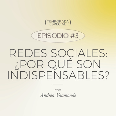 E3: Redes sociales ¿por qué son indispensables? | Temporada Especial