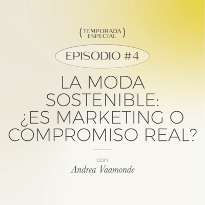 E4: La moda sostenible: ¿es marketing o compromiso real? | Temporada Especial
