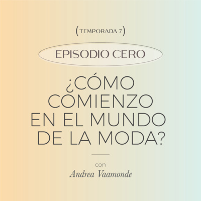 E0. T7: ¿Cómo comienzo en el mundo de la moda?