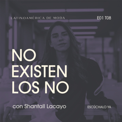 E1. T8: No existen los No, con la ganadora de Project Runway Shantall Lacayo 