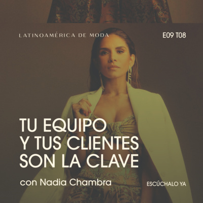 E9. T8: Cómo evolucionar una marca de 35 años con Nadia Chambra