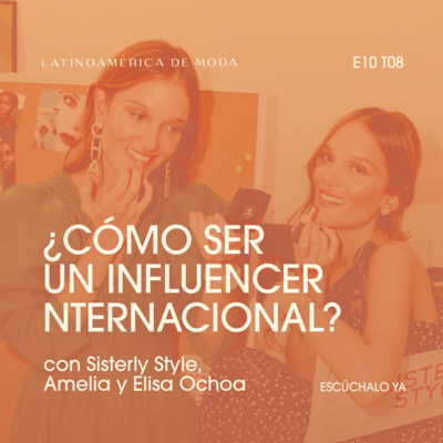 E10. T8: ¿Cómo ser un influencer internacional? con Sisterly Style