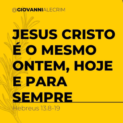 Jesus Cristo é o mesmo ontem, hoje e para sempre [DEVOCIONAL]