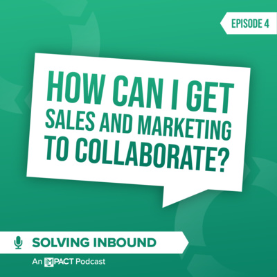 Ep. 4 | How can I get my sales and marketing teams to collaborate?