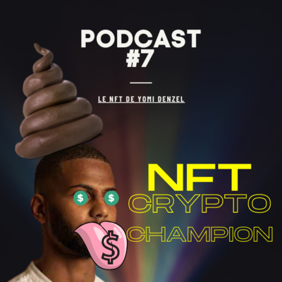 PODCAST #7 : Le NFT de Yomi DENZEL Crypto Champions