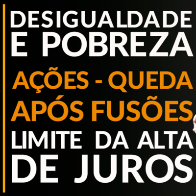 JK Cast # 126 - Qual o Limite do Aumento da Taxa de Juros? Fluxo de Caixa Negativo. Queda de Ações após Fusões. FCFF e FCFE. Desigualdade e Pobreza.