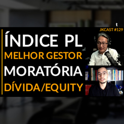 JK Cast #129 - Índice PL, Relação Dívida Equity, Moratória/Calote, Cursos de Gestor Financeiro