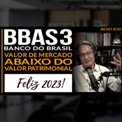 JK Cast #150 - Banco do Brasil - BBAS3 - Valor de Mercado Abaixo do Valor Patrimonial