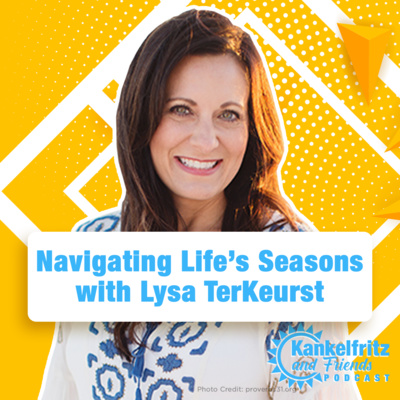 38. Navigating Life's Seasons with Lysa TerKeurst 38. Navigating Life's Seasons with Lysa TerKeurst