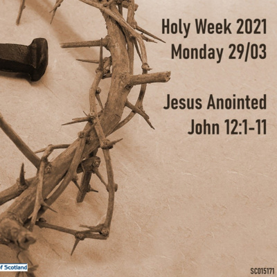 Holy Monday - John 12:1-11 - 29th March 2021