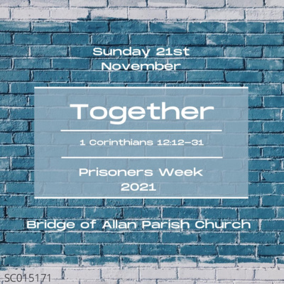 Prisoners Week - Together - 1 Corinthians 12: 12-31 - 21st November 2021