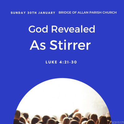 God Revealed As Stirrer - Luke 4:21-30 - Sunday 30th January 2022