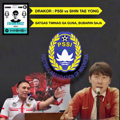 Eps 19 : Drakor PSSI vs Shin Tae Yong, Satgas Timnas Bubarin saja